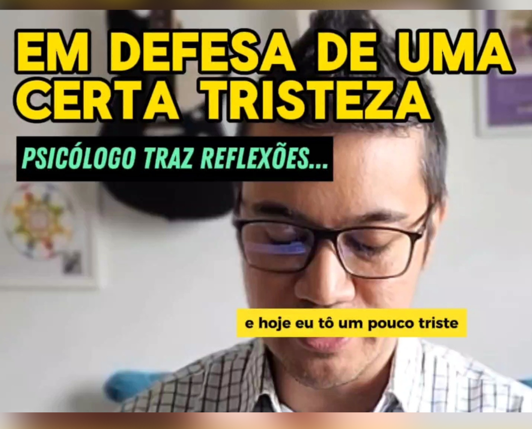 em defesa de uma certa tristeza - psicólogo traz reflexões